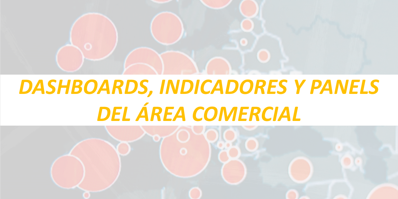 DASHBOARDS, INDICADORES Y PANELS DEL ÁREA COMERCIAL