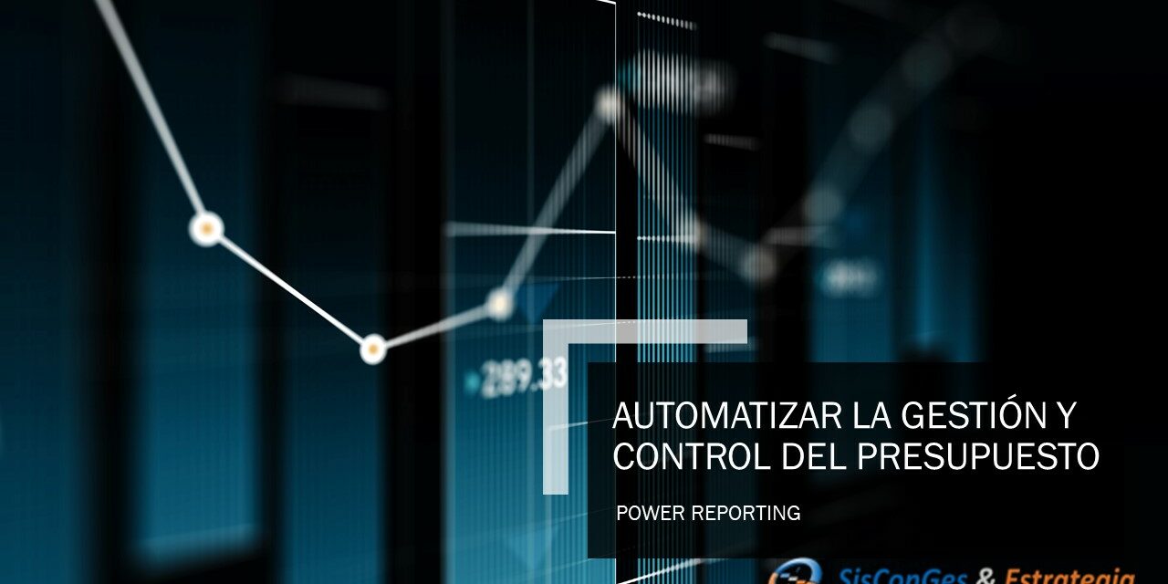 AUTOMATIZAR LA GESTIÓN Y CONTROL DEL PRESUPUESTO con power reporting